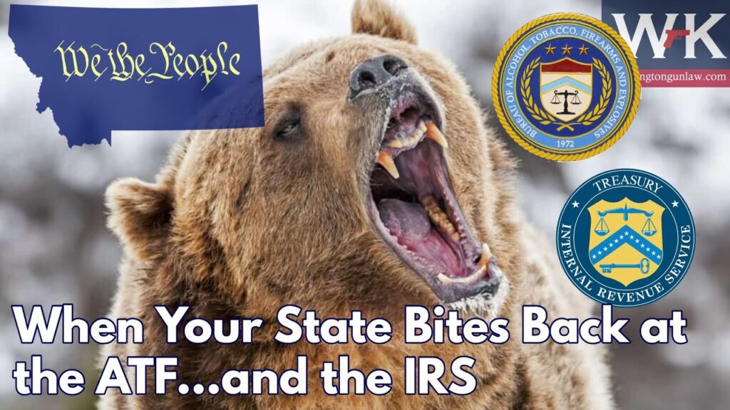 A bear roaring, with Montana's state outline and "We the People" in the background. Logos of the ATF and IRS are present. Text reads, "When Your State Bites Back at the ATF...and the IRS.
